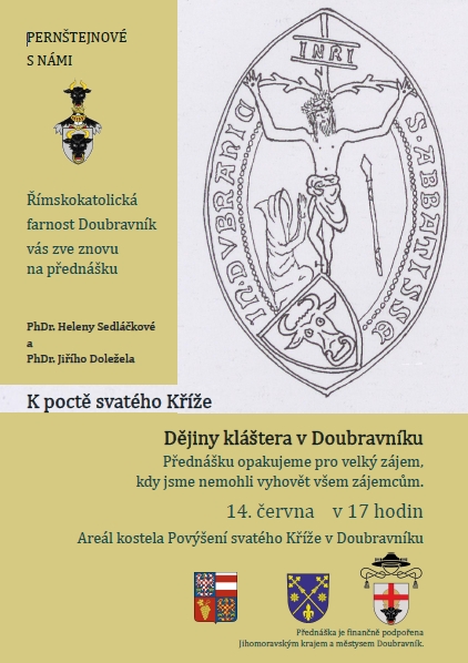 	
Římskokatolická farnost Doubravník vás zve znovu
na přednášku
PhDr. Heleny Sedláčkové 
a PhDr. Jiřího Doležela
K poctě svatého Kříže
Dějiny kláštera v Doubravníku
Přednášku opakujeme pro velký zájem, kdy jsme nemohli vyhovět všem zájemcům.
14. června    v 17 hodin
Areál kostela Povýšení svatého Kříže v Doubravníku.

